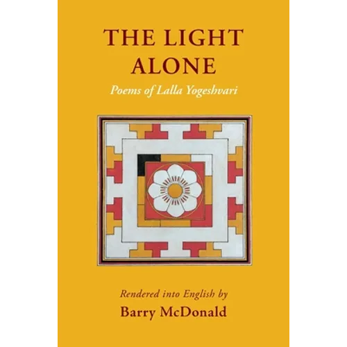 The Light Alone: Poems of Lalla Yogeshvari: Poems