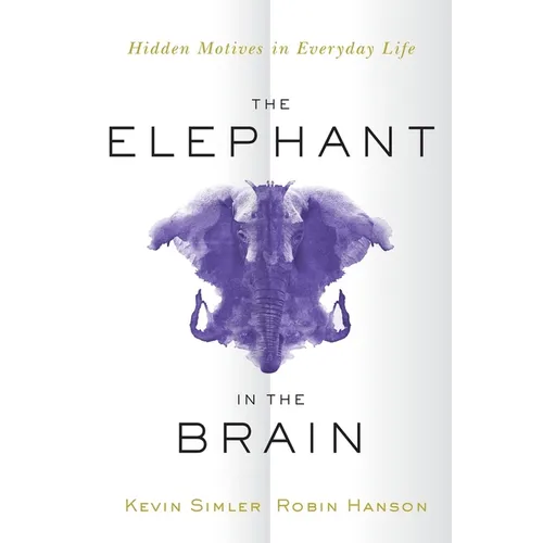 The Elephant in the Brain: Hidden Motives in Everyday Life