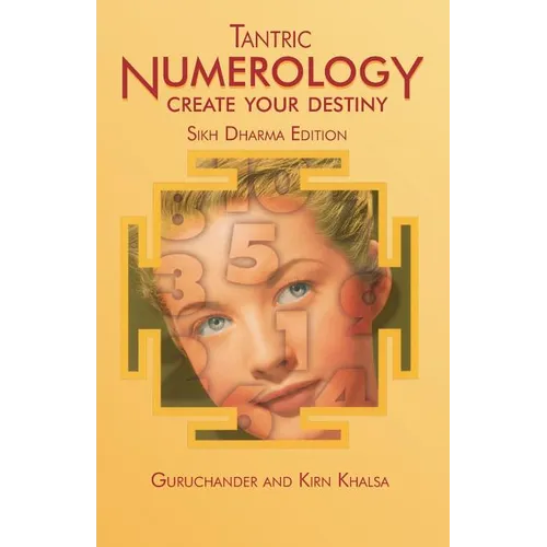 Tantric Numerology: Create Your Destiny: Sikh Dharma Editation