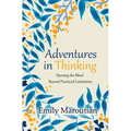 Adventures in Thinking: Opening the Mind Beyond Practiced Limitations
