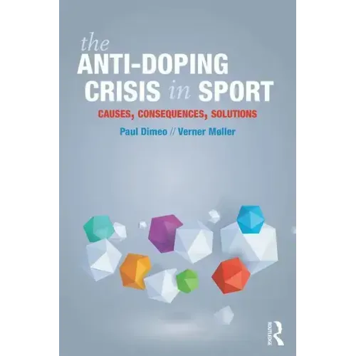The Anti-Doping Crisis in Sport: Causes, Consequences, Solutions