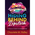 Hiding Behind Lipstick: A Woman's Guide to Unveiling Her Truth