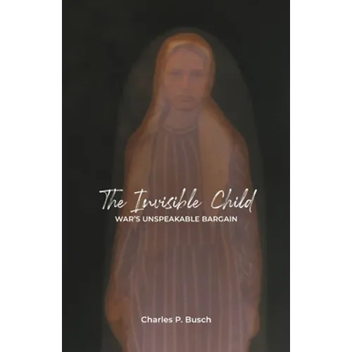 The Invisible Child: War's Unspeakable Bargain