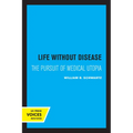 Life Without Disease: The Pursuit of Medical Utopia