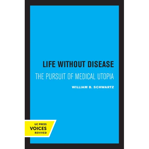 Life Without Disease: The Pursuit of Medical Utopia
