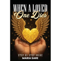 When A Love One Dies: A Step-By-Step Guide