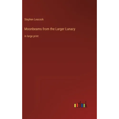 Moonbeams from the Larger Lunacy: in large print