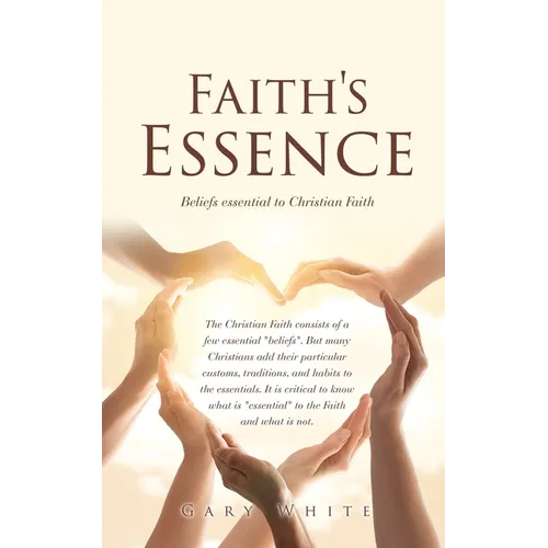 Faith's Essence: Beliefs essential to Christian Faith