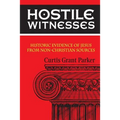 Hostile Witnesses: Historic Evidence of Jesus From Non-Christian Sources