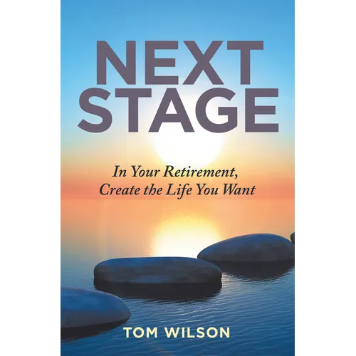 Next Stage: In Your Retirement, Create the Life You Want