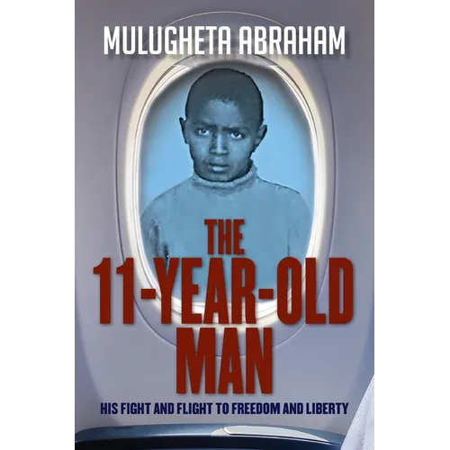 The 11 Year Old Man: His Fight and Flight To Freedom and Liberty