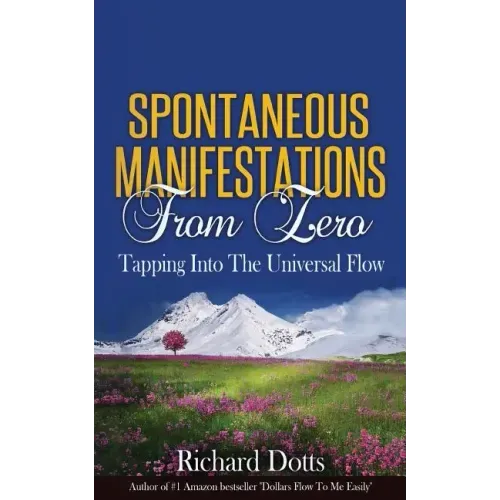 Spontaneous Manifestations From Zero: Tapping Into The Universal Flow