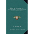 Haym Salomon: Immigrant And Financier Of The American Revolution