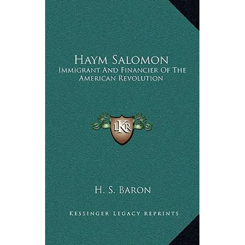 Haym Salomon: Immigrant And Financier Of The American Revolution