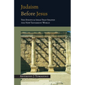 Judaism Before Jesus: The Ideas and Events That Shaped the New Testament World