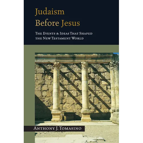 Judaism Before Jesus: The Ideas and Events That Shaped the New Testament World