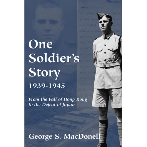 One Soldier's Story: 1939-1945: From the Fall of Hong Kong to the Defeat of Japan