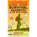 The Prepper's Long-Term Survival Handbook & Off Grid Living: 2-in-1 CompilationStep By Step Guide to Become Completely Self Sufficient and Survive Any
