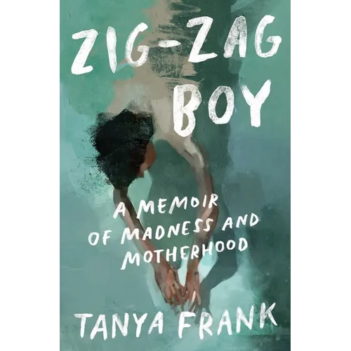 Zig-Zag Boy: A Memoir of Madness and Motherhood