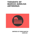 Thoughts of Marcus Aurelius Antoninus