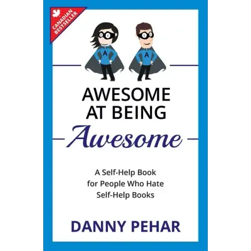 Awesome at Being Awesome: A Self-Help Book for People Who Hate Self-Help Books