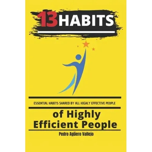 13 Habits of Highly Efficient People: Essential Habits Shared by All Highly Effective People