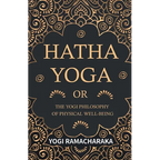 Hatha Yoga Or, the Yogi Philosophy of Physical Well-Being