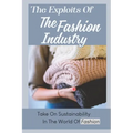 The Exploits Of The Fashion Industry: Take On Sustainability In The World Of Fashion
