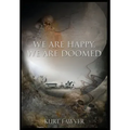 We are Happy, We are Doomed