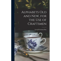 Alphabets Old and New, for the Use of Craftsmen