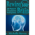 Rewire Your Brain: The Power of Positive Thinking Books