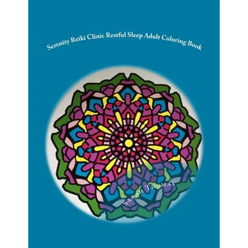Serenity Reiki Clinic *Restful Sleep* Adult Coloring Book: Reiki Infused Mandalas For Restful Sleep