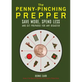 The Penny-Pinching Prepper: Save More, Spend Less and Get Prepared for Any Disaster