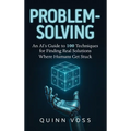 Problem-Solving: An AI's Guide to 100 Techniques for Finding Real Solutions Where Humans Get Stuck