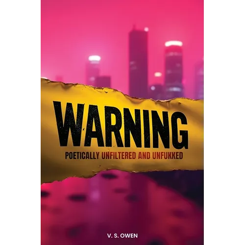 Warning: Poetically Unfiltered and Unfukked