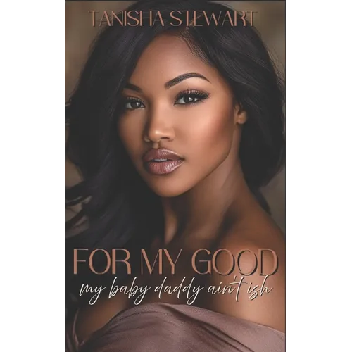 For My Good: My Baby Daddy Ain't Ish
