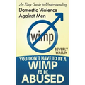 You Don't Have to be a Wimp to be Abused: An Easy Guide to Understanding Domestic Abuse Against Men