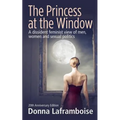 The Princess at the Window: A dissident feminist view of men, women and sexual politics