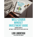 Well-Leader Mindset Investment Guide: the Essential Guide to Optimize Your Health and Wellness ROI