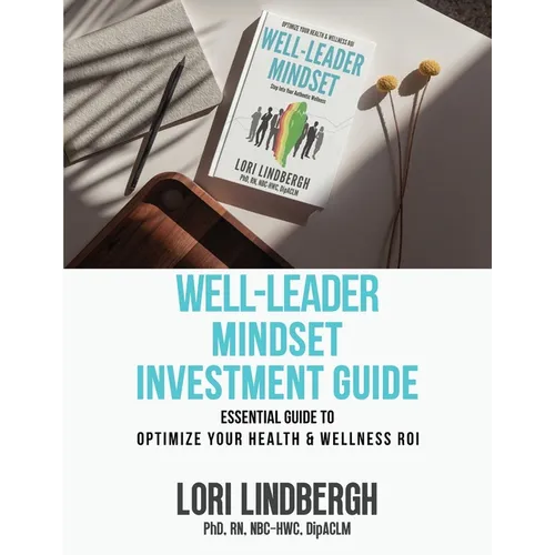 Well-Leader Mindset Investment Guide: the Essential Guide to Optimize Your Health and Wellness ROI
