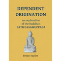 Dependent Origination: An Explanation of the Buddha's PATICCASAMUPPADA