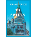 Travel Guide to Sweden: A Simplified Guide To Sweden