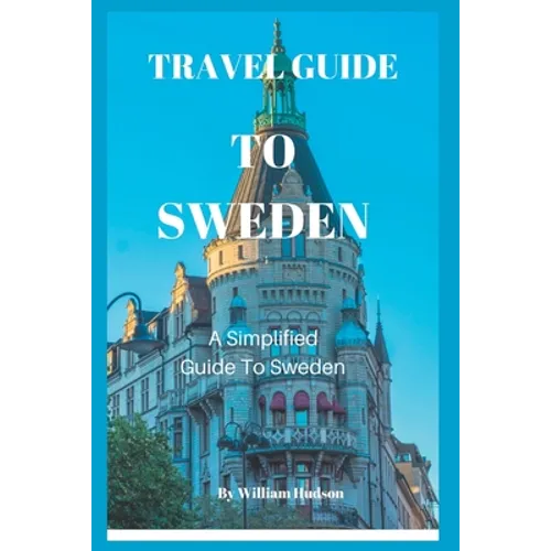 Travel Guide to Sweden: A Simplified Guide To Sweden