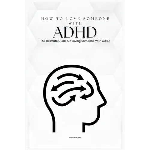 How To Love Someone With ADHD: The Ultimate Guide On Loving Someone With ADHD (Care)