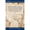 The Builder's Complete Assistant; or, a Library of Arts and Sciences, Absolutely Necessary to be Understood by Builders and Workmen in General. ... By