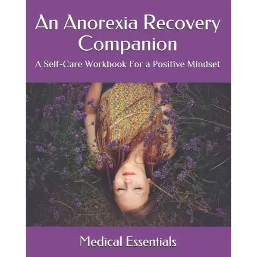 An Anorexia Recovery Companion: A Self-Care Workbook For a Positive Mindset