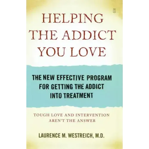 Helping the Addict You Love: The New Effective Program for Getting the Addict Into Treatment