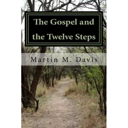 The Gospel and the Twelve Steps: Following Jesus on the Path of Recovery
