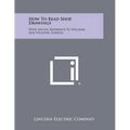 How To Read Shop Drawings: With Special Reference To Welding And Welding Symbols