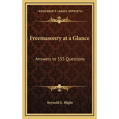 Freemasonry at a Glance: Answers to 555 Questions
